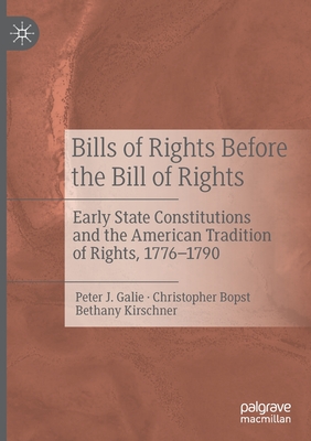 Bills of Rights Before the Bill of Rights : Early State Constitutions and the American Tradition of Rights, 1776-1790