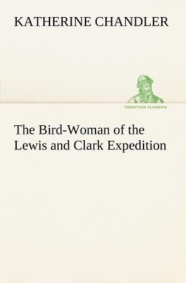 The Bird-Woman of the Lewis and Clark Expedition