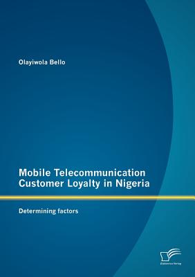 Mobile Telecommunication Customer Loyalty in Nigeria: Determining factors