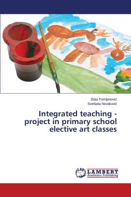 غلاف كتاب Integrated Teaching - Project in Primary School Elective Art Classes