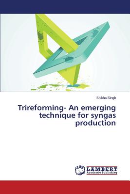 Trireforming- An Emerging Technique for Syngas Production