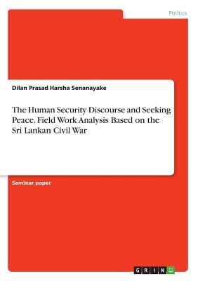 The Human Security Discourse and Seeking Peace. Field Work Analysis Based on the Sri Lankan Civil War