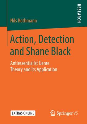 Action, Detection and Shane Black : Antiessentialist Genre Theory and Its Application