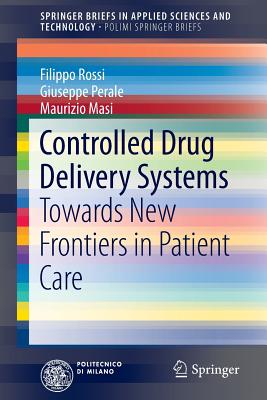 Controlled Drug Delivery Systems : Towards New Frontiers in Patient Care