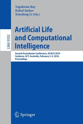 Artificial Life and Computational Intelligence : Second Australasian Conference, ACALCI 2016, Canberra, ACT, Australia, February 2-5, 2016, Proceeding