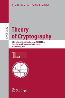 Theory of Cryptography : 13th International Conference, TCC 2016-A, Tel Aviv, Israel, January 10-13, 2016, Proceedings, Part I