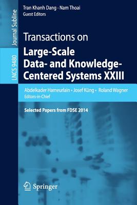 Transactions on Large-Scale Data- and Knowledge-Centered Systems XXIII : Selected Papers from FDSE 2014