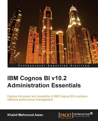 IBM Cognos Bi V10.2 Administration Essentials