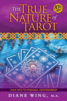 The True Nature of Tarot: Your Path To Personal Empowerment - 10th Anniversary Edition
