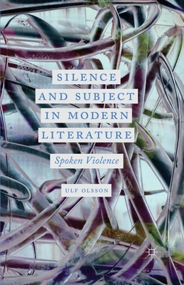 غلاف كتاب Silence and Subject in Modern Literature : Spoken Violence