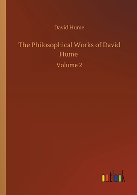 The Philosophical Works of David Hume :Volume 2