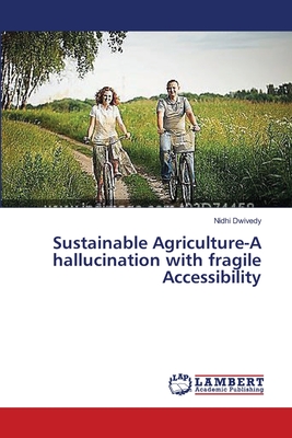 غلاف كتاب Sustainable Agriculture-A hallucination with fragile Accessibility
